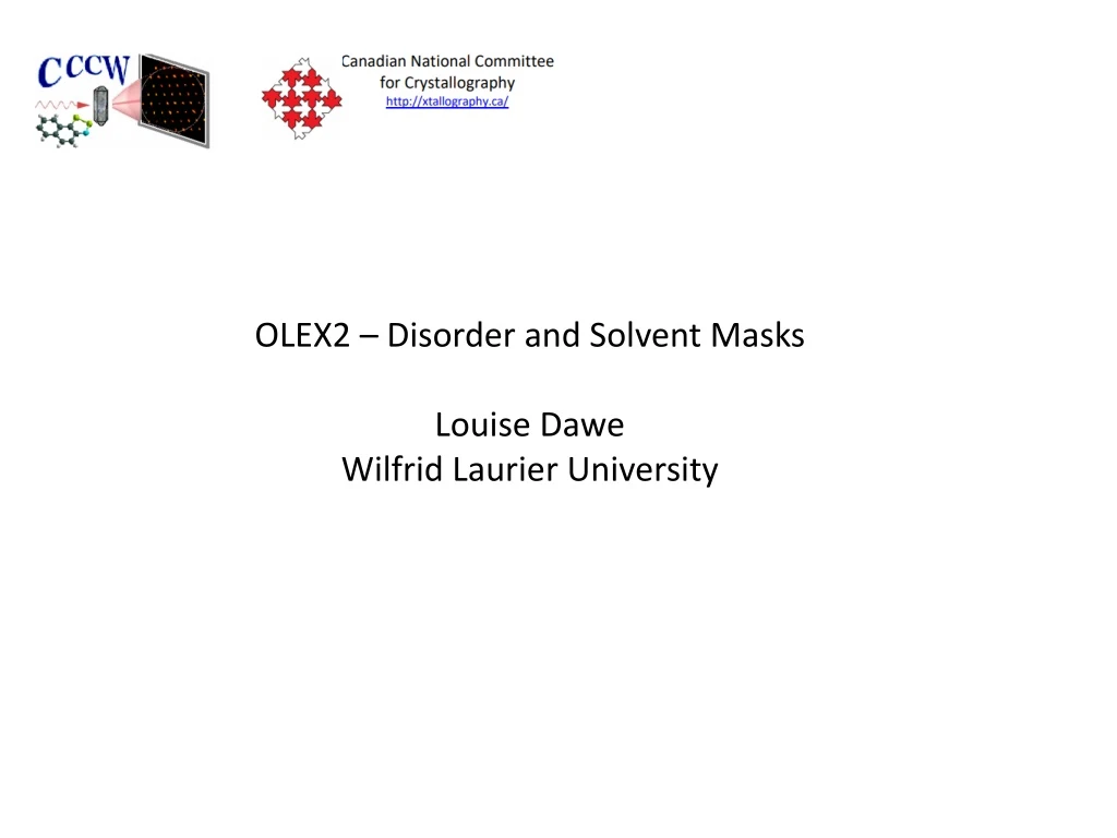 PPT - OLEX2 – Disorder and Solvent Masks Louise Dawe Wilfrid Laurier ...