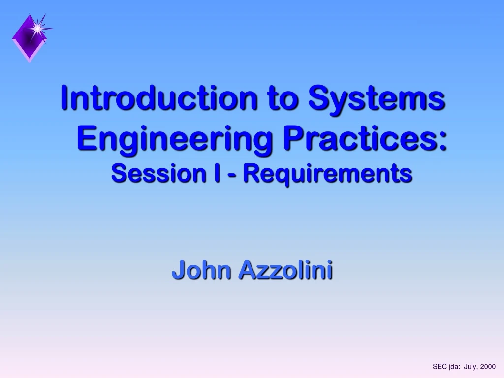 PPT Introduction to Systems Engineering Practices Session I Requirements John Azzolini