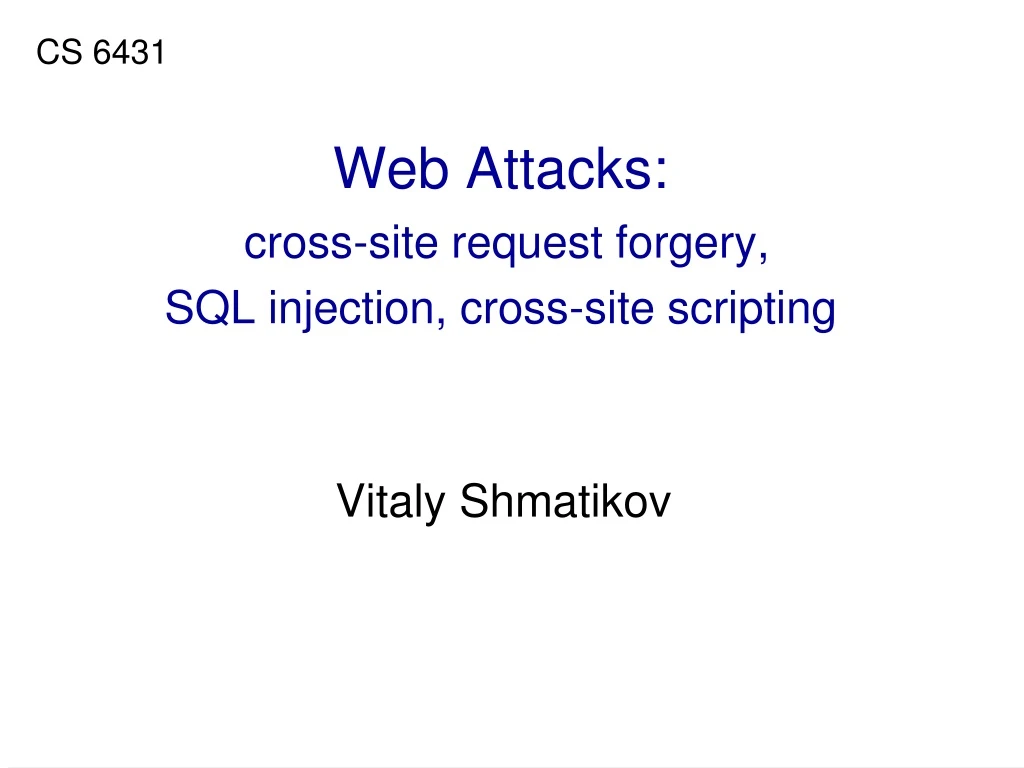 PPT - Web Attacks: cross-site request forgery, SQL injection, cross ...