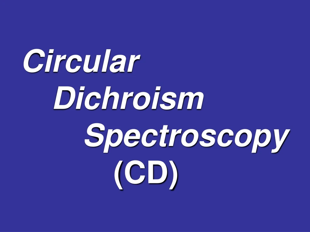 PPT - Circular Dichroism Spectroscopy (CD) PowerPoint Presentation - ID ...