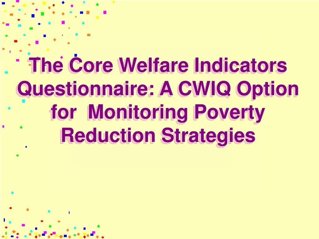 the core welfare indicators questionnaire a cwiq option for monitoring poverty reduction strategies n.