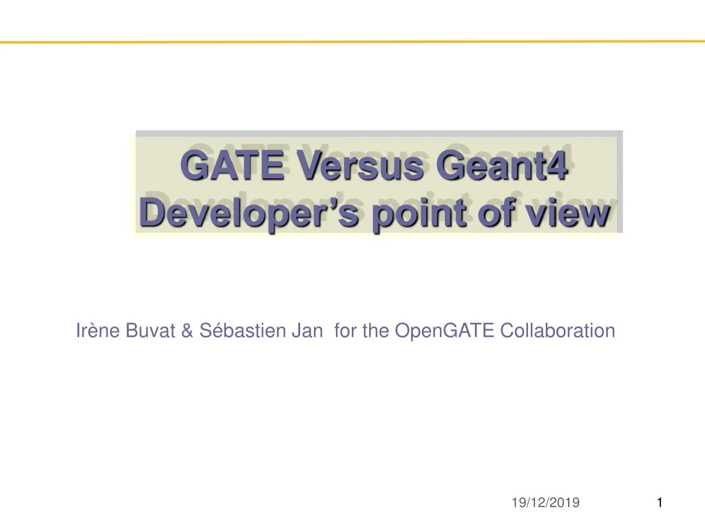 PPT GATE Versus Geant4 Developer’s point of view PowerPoint