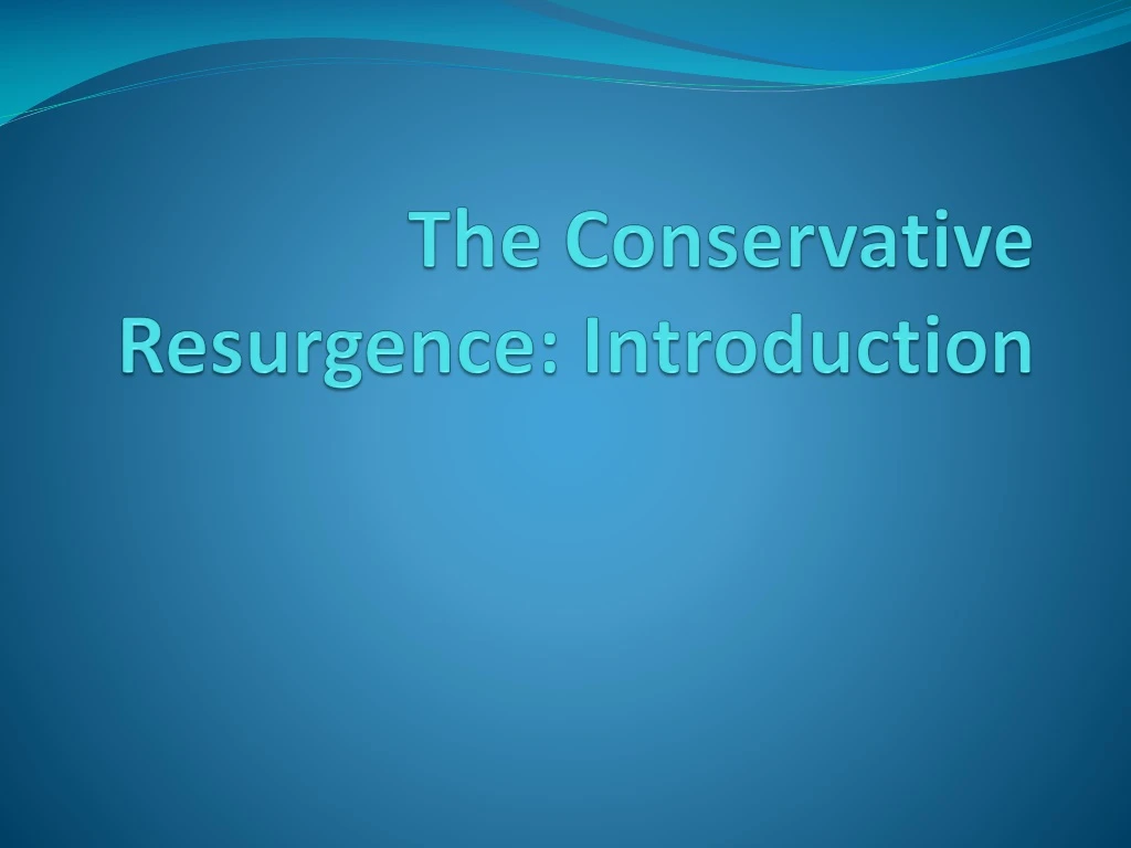 Ppt The Conservative Resurgence Introduction Powerpoint Presentation