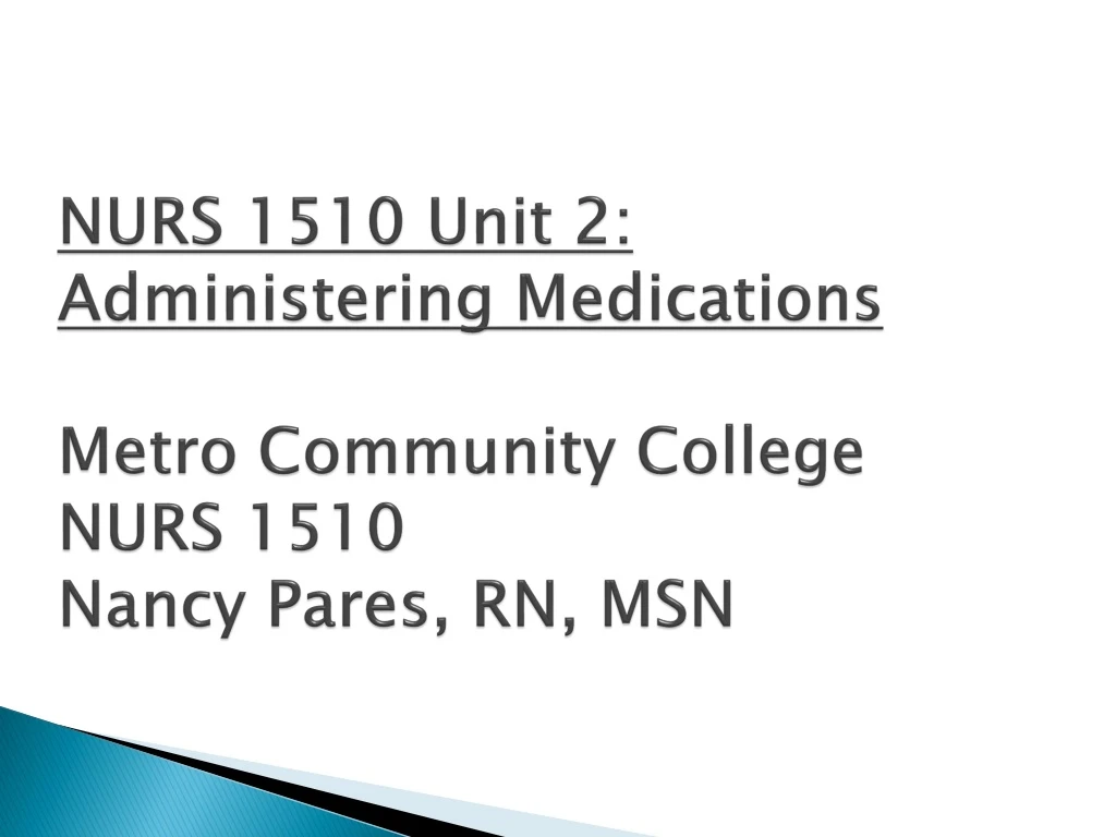 nurs 1510 unit 2 administering medications metro community college nurs 1510 nancy pares rn msn n.