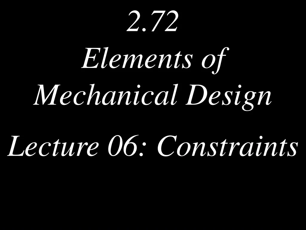 PPT - 2.72 Elements of Mechanical Design Lecture 06: Constraints ...