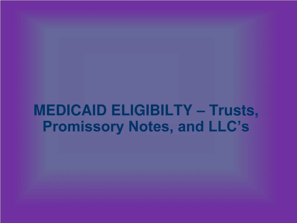 medicaid eligibilty trusts promissory notes and llc s n.