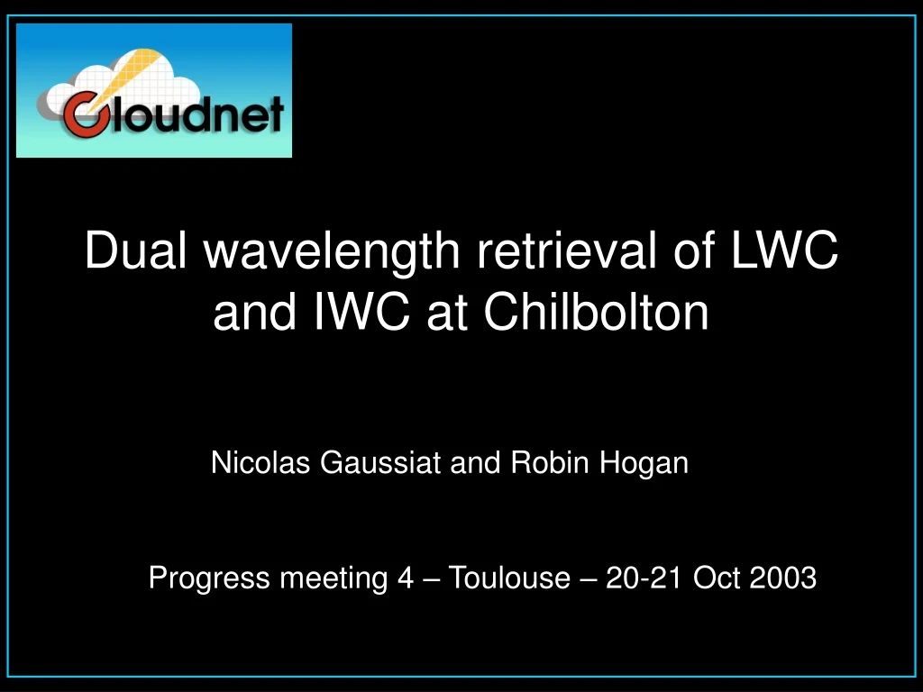 dual wavelength retrieval of lwc and iwc at chilbolton n.