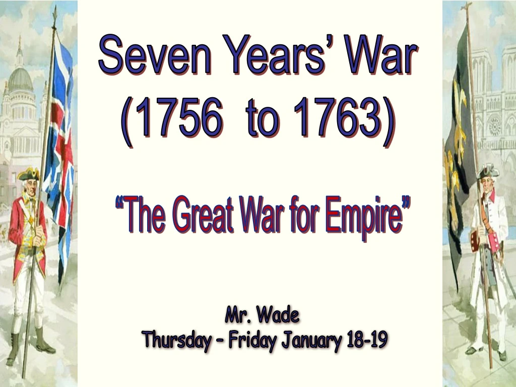 PPT - Seven Years’ War (1756 to 1763) PowerPoint Presentation, free ...