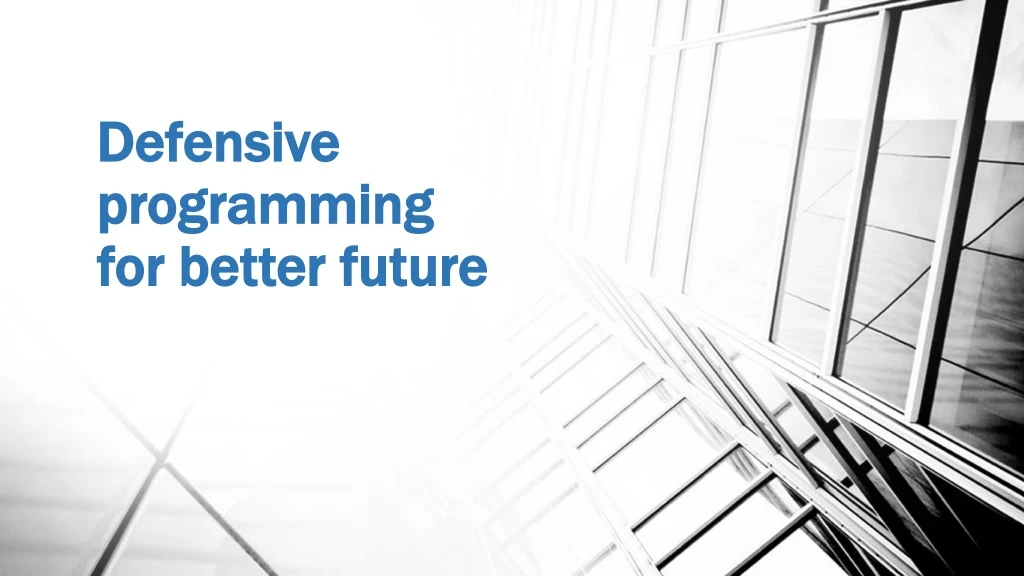 PPT - Defensive programming for better future PowerPoint Presentation ...