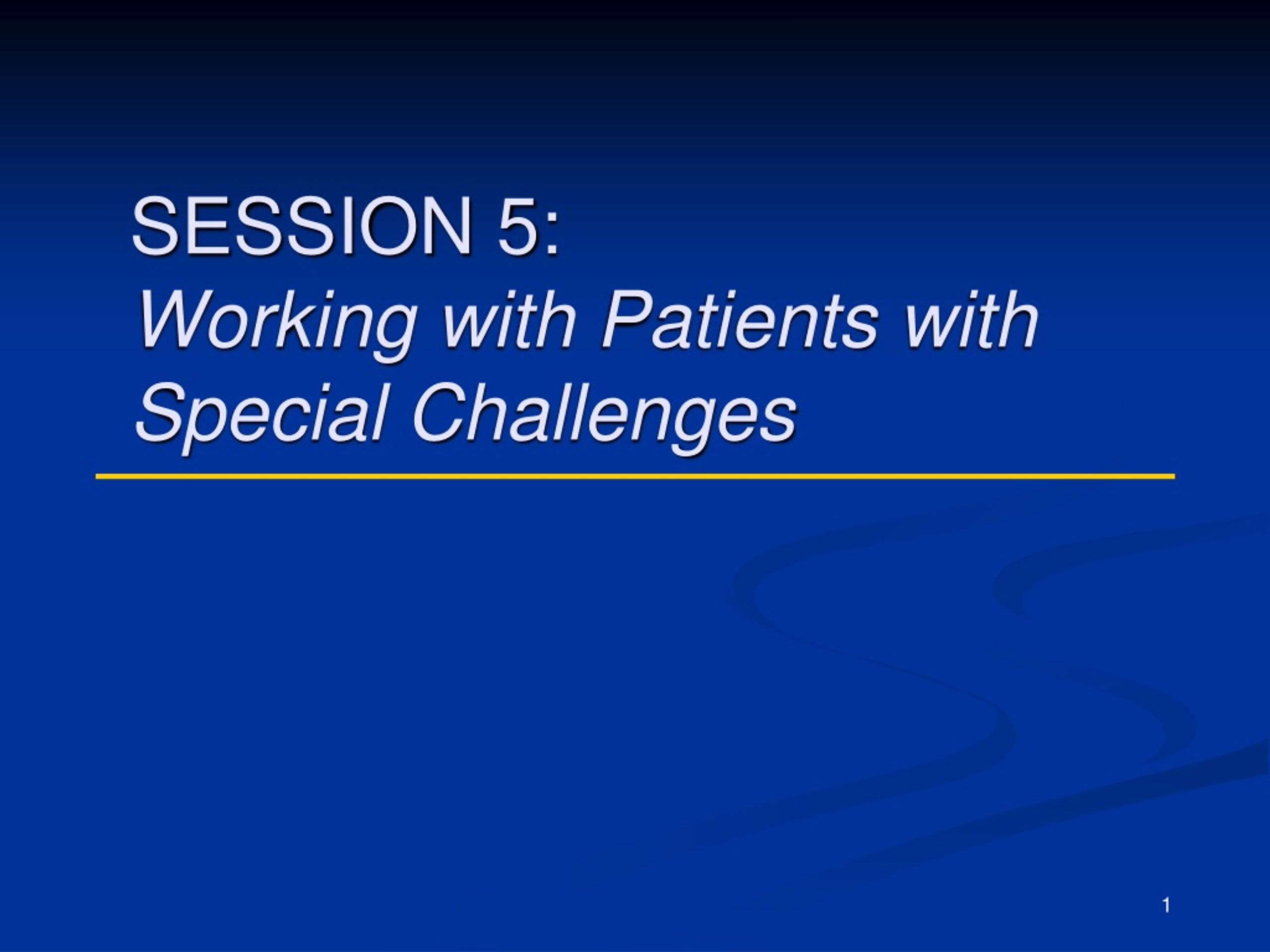 PPT - SESSION 5: Working With Patients With Special Challenges ...