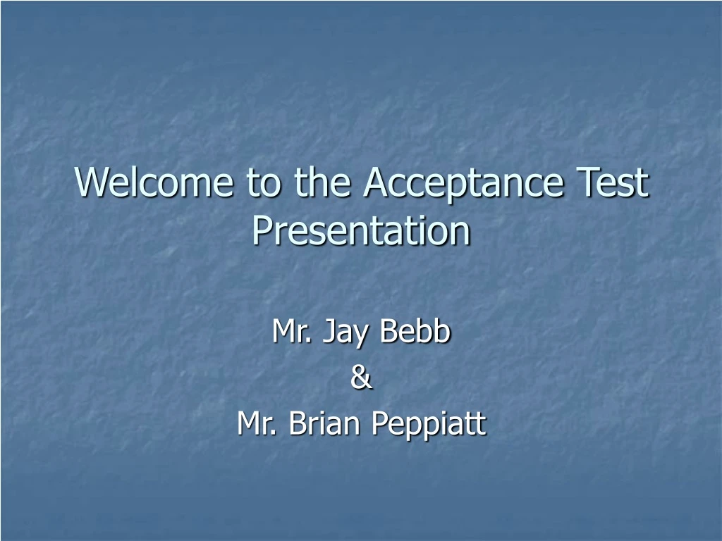 PPT - Welcome To The Acceptance Test Presentation PowerPoint ...