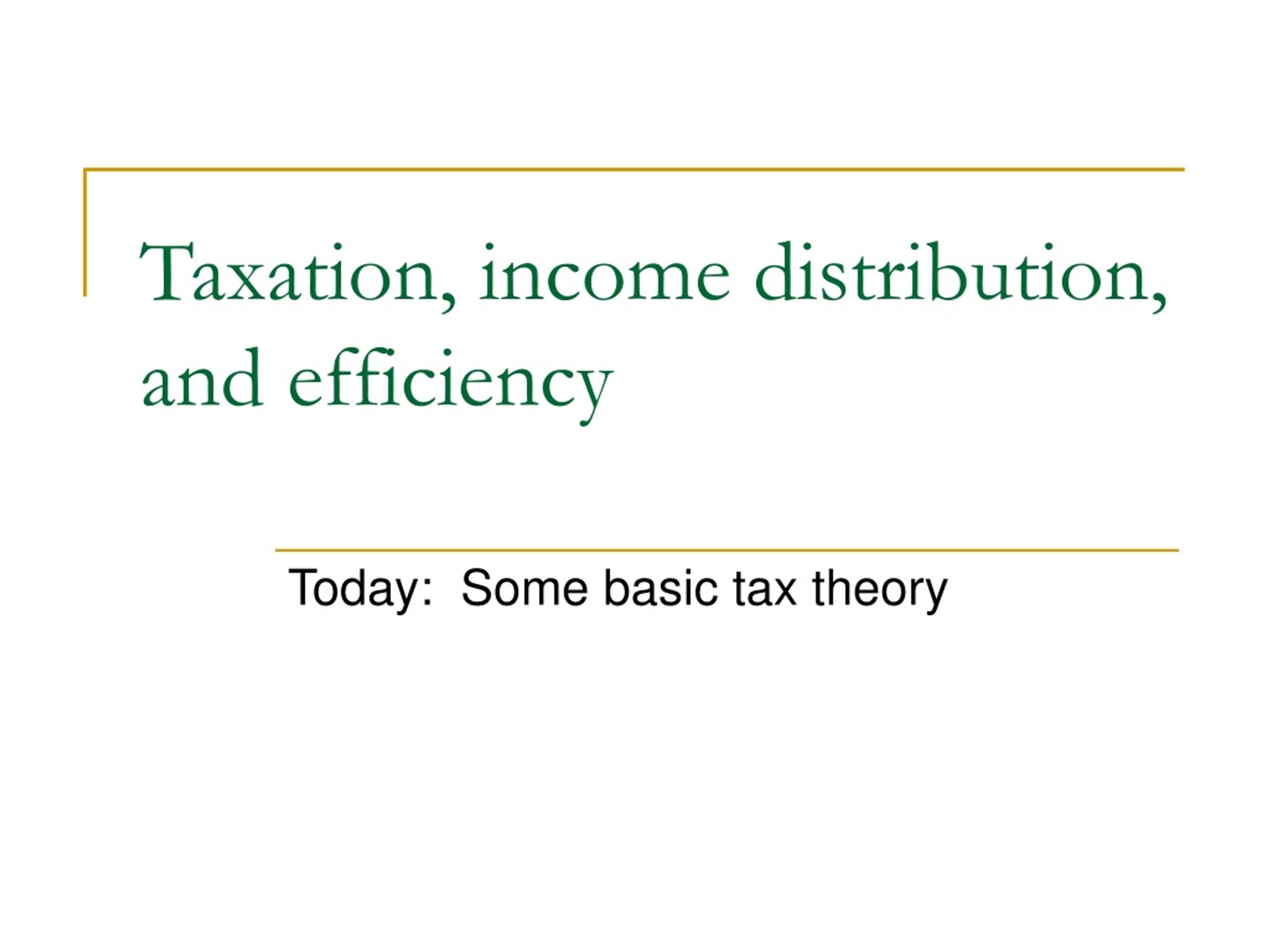 PPT - Taxation, Income Distribution, And Efficiency PowerPoint ...