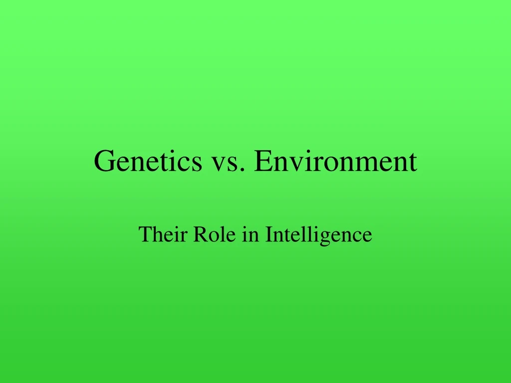 PPT - Genetics vs. Environment PowerPoint Presentation, free download ...