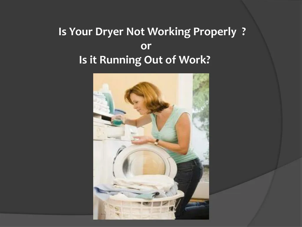 is your dryer not working properly n.