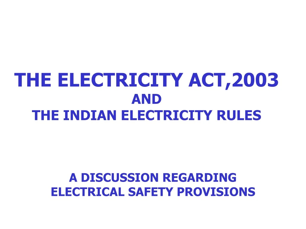 PPT - THE ELECTRICITY ACT,2003 AND THE INDIAN ELECTRICITY RULES ...