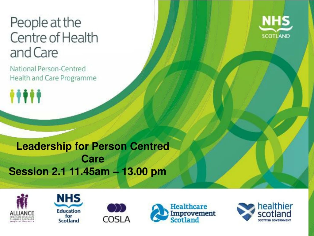 PPT - Leadership for Person Centred Care Session 2.1 11.45am – 13.00 pm ...