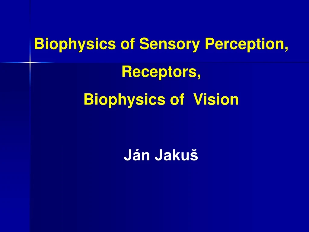 PPT - Biophysics Of Sensory Perception, Receptors, Biophysics Of Vision ...