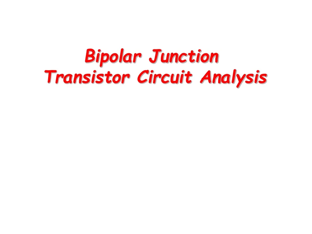 PPT - Bipolar Junction Transistor Circuit Analysis PowerPoint ...