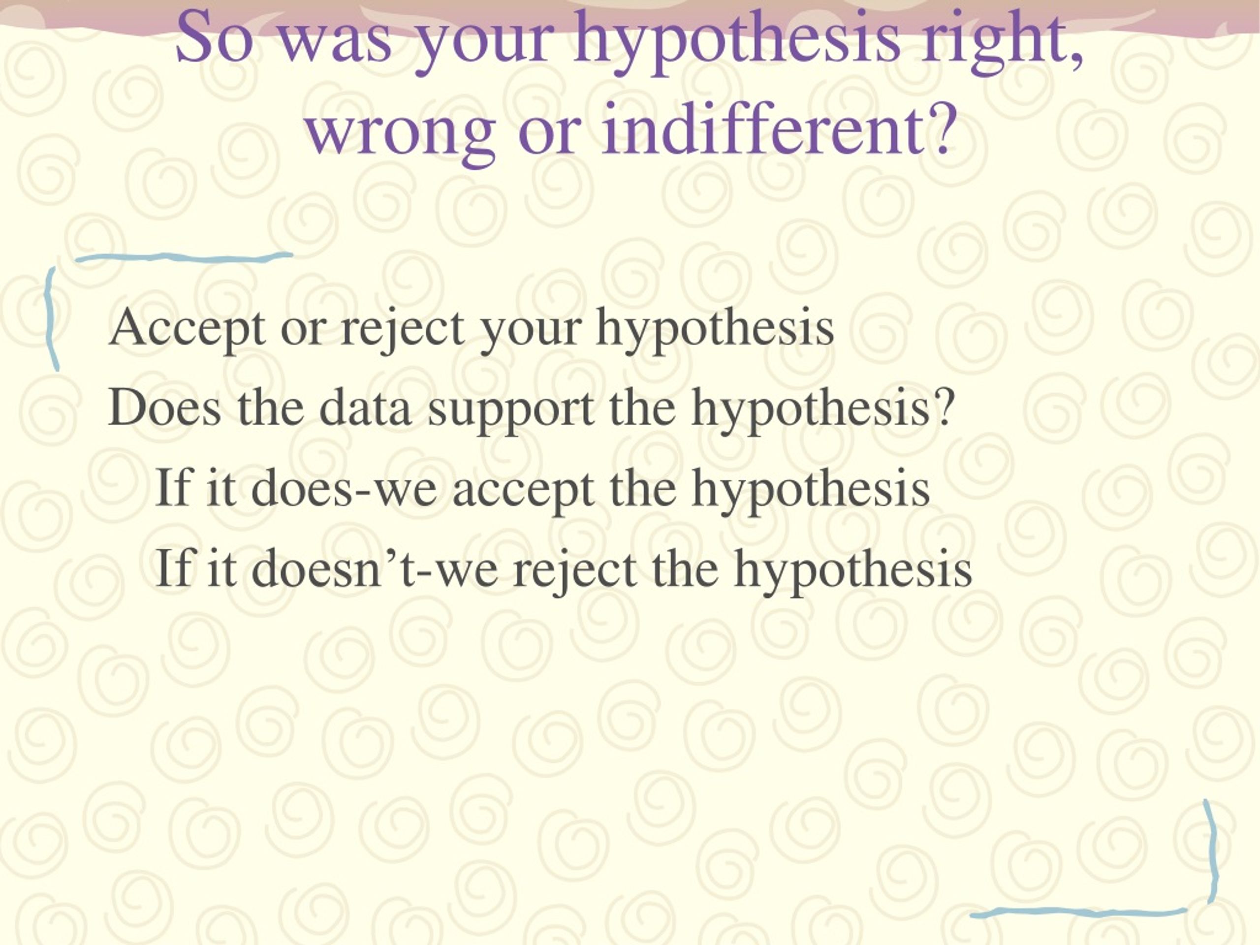 hypothesis right or wrong