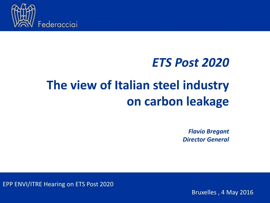 ets post 2020 the view of italian steel i ndustry on carbon leakage flavio bregant director general n.