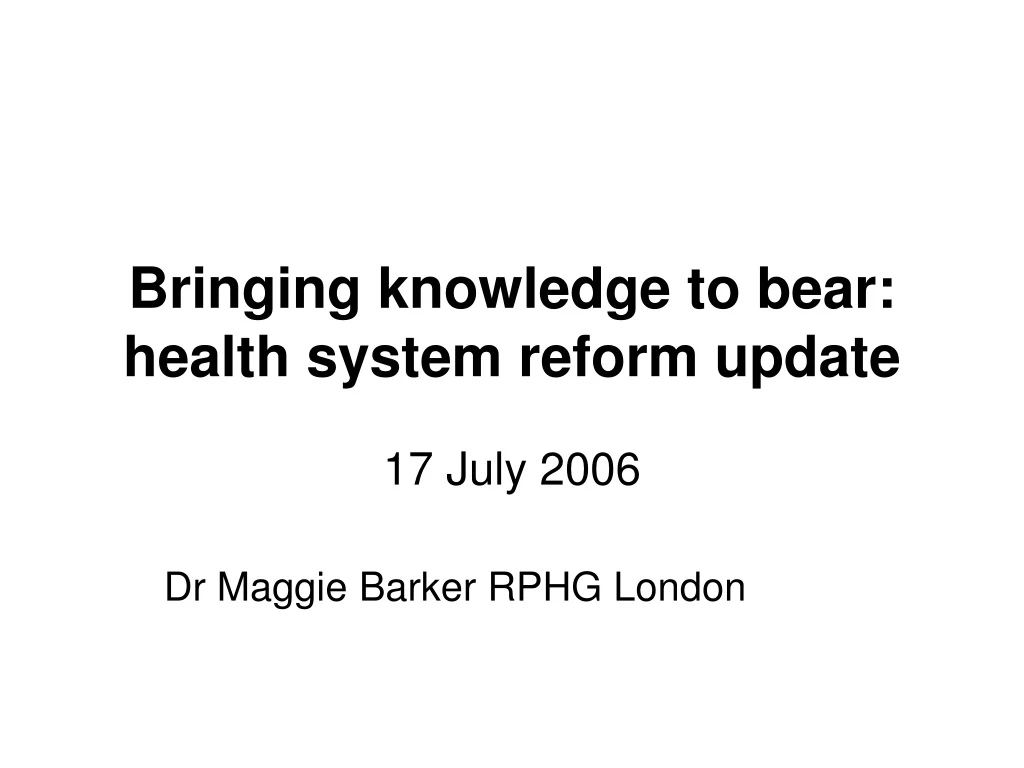 bringing knowledge to bear health system reform update n.
