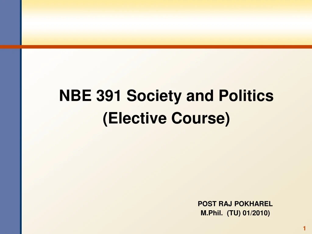 PPT NBE 391 Society and Politics (Elective Course) PowerPoint