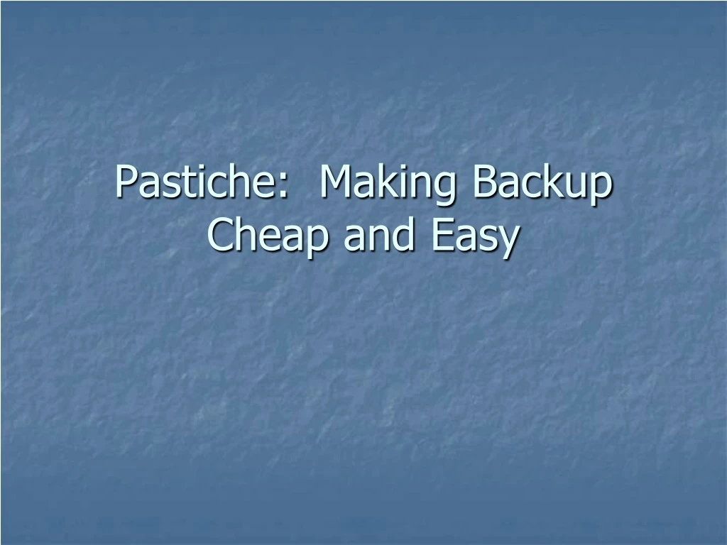 pastiche making backup cheap and easy n.