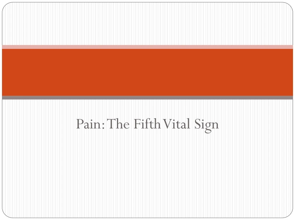 PPT - Pain: The Fifth Vital Sign PowerPoint Presentation, Free Download ...