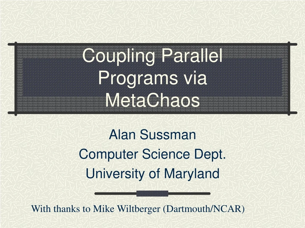 coupling parallel programs via metachaos n.
