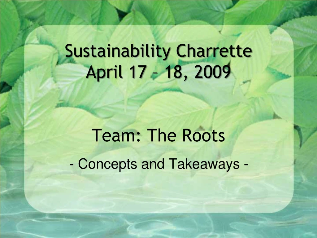 sustainability charrette april 17 18 2009 team the roots n.