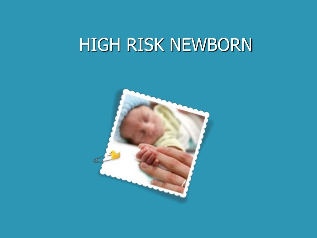Ppt High Risk Newborn Powerpoint Presentation Free Download Id 9176655