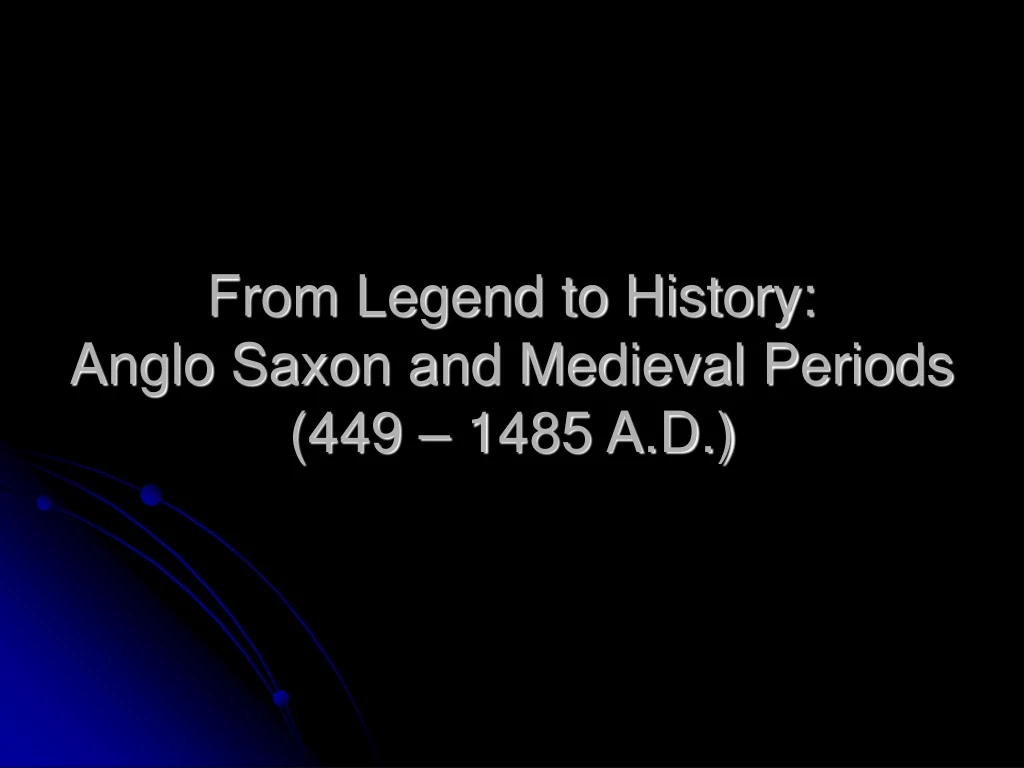 from legend to history anglo saxon and medieval periods 449 1485 a d n.