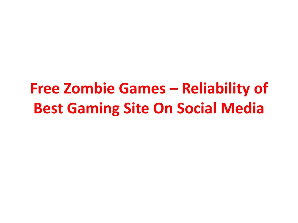 free zombie games reliability of best gaming site on social media n.