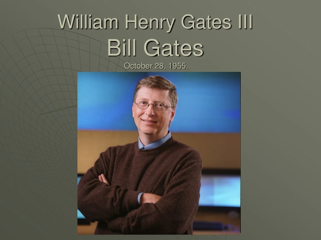 PPT - William Henry Gates III Bill Gates October 28, 1955. PowerPoint ...