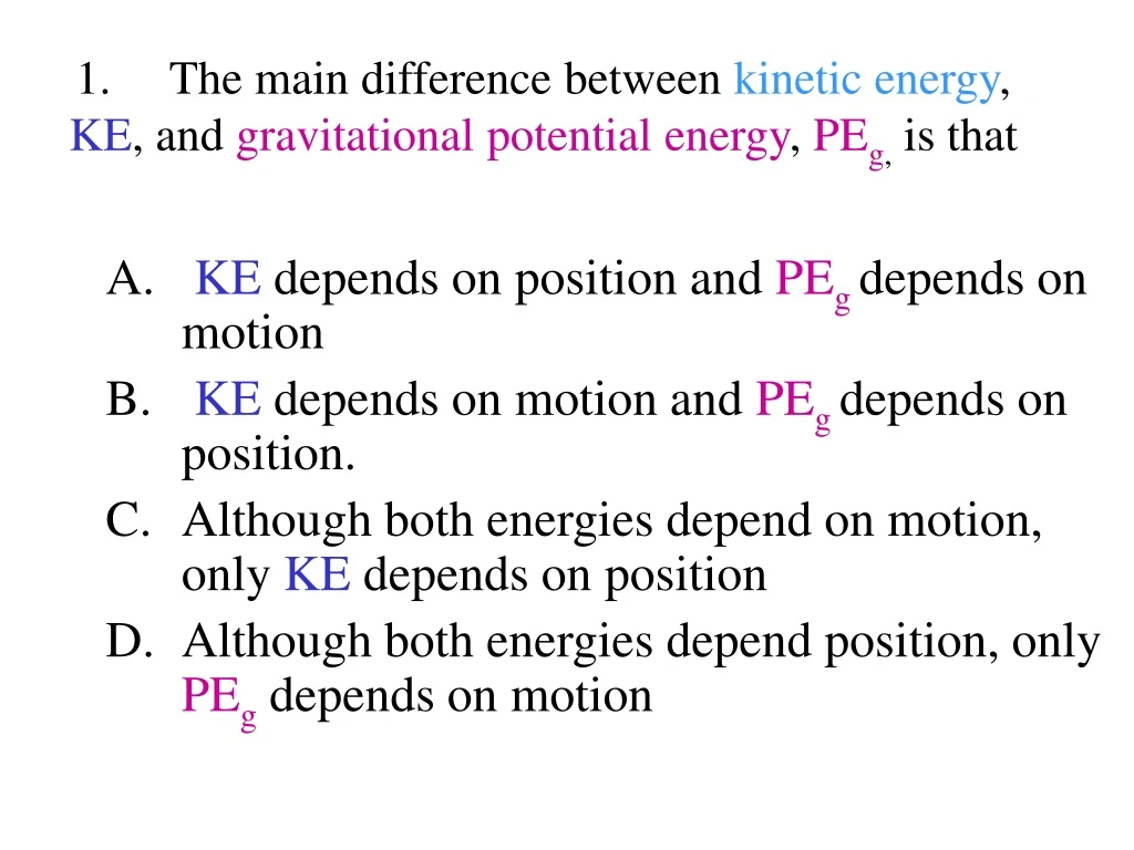 1 the main difference between kinetic energy ke and gravitational potential energy pe g is that n.