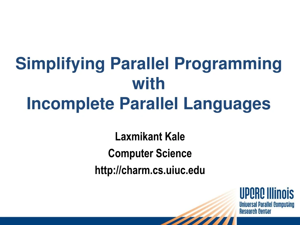 PPT - Simplifying Parallel Programming with Incomplete Parallel ...