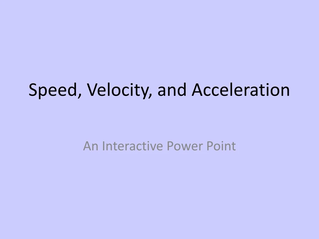 PPT - Speed, Velocity, And Acceleration PowerPoint Presentation, Free ...