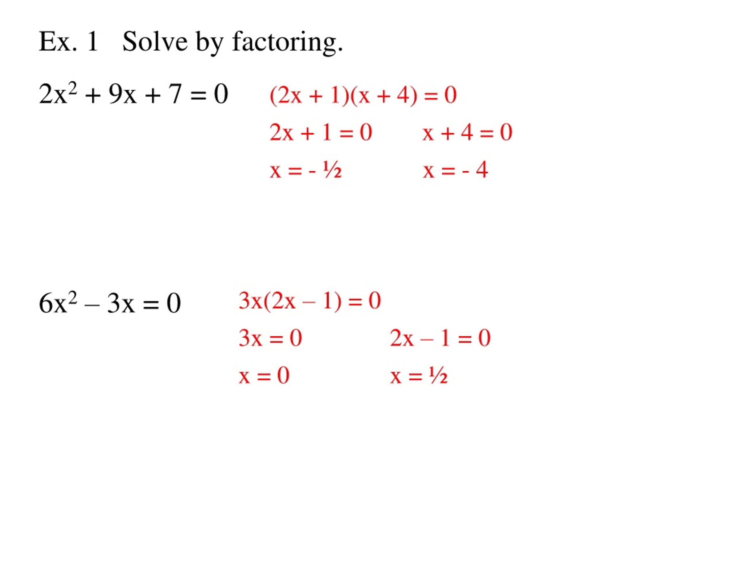 PPT - Ex. 1 Solve by factoring. 2x 2 + 9x + 7 = 0 6x 2 – 3x = 0