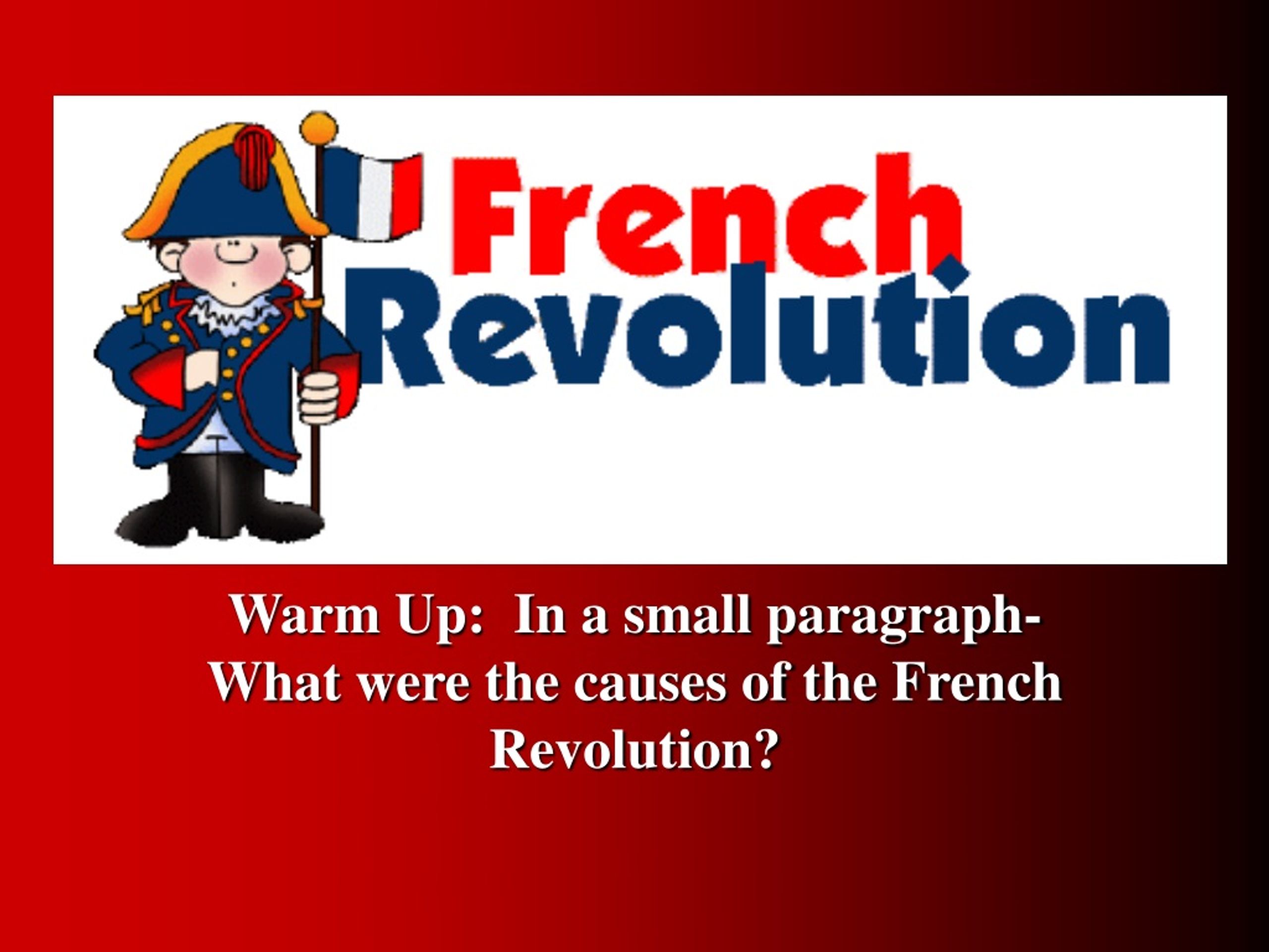 PPT - Warm Up: In a small paragraph-What were the causes of the French ...