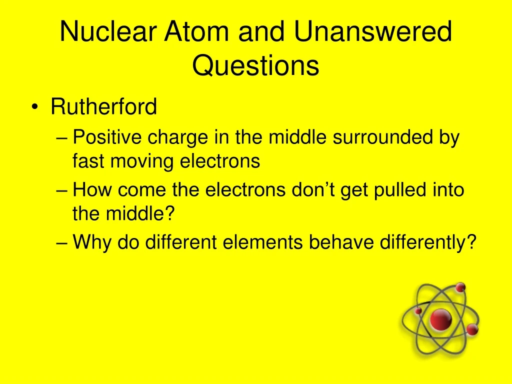 PPT - Nuclear Atom and Unanswered Questions PowerPoint Presentation ...