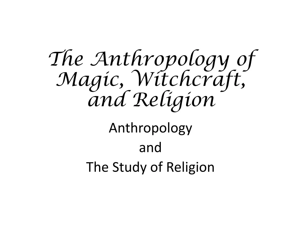 PPT The Anthropology of Magic, Witchcraft, and Religion PowerPoint