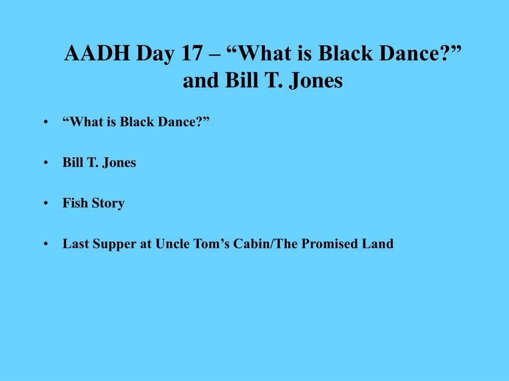 aadh day 17 what is black dance and bill t jones n.