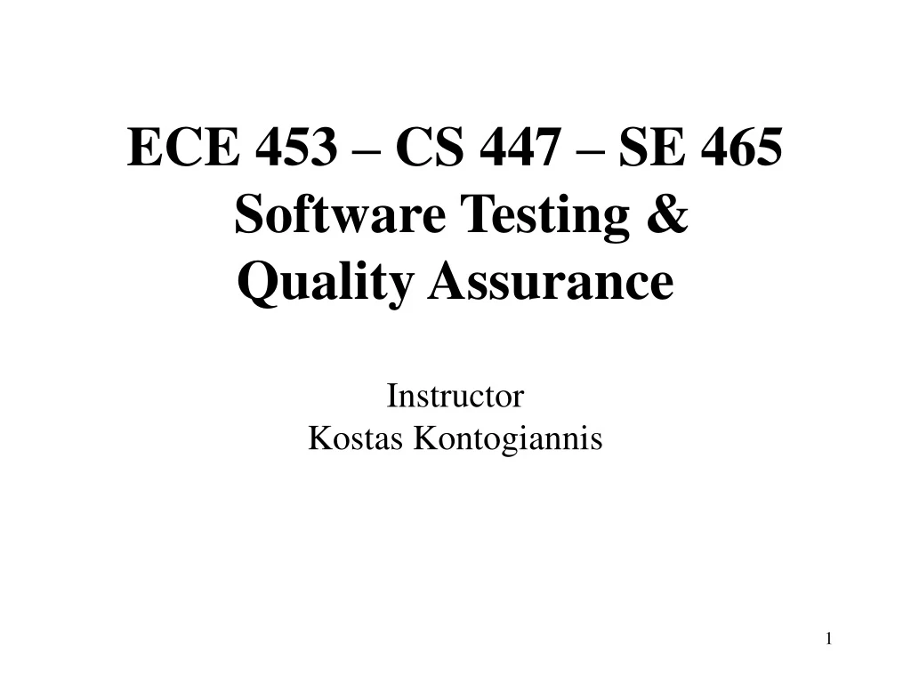 ece 453 cs 447 se 465 software testing quality assurance instructor kostas kontogiannis n.