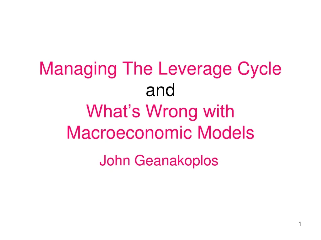 managing the leverage cycle and what s wrong with macroeconomic models n.