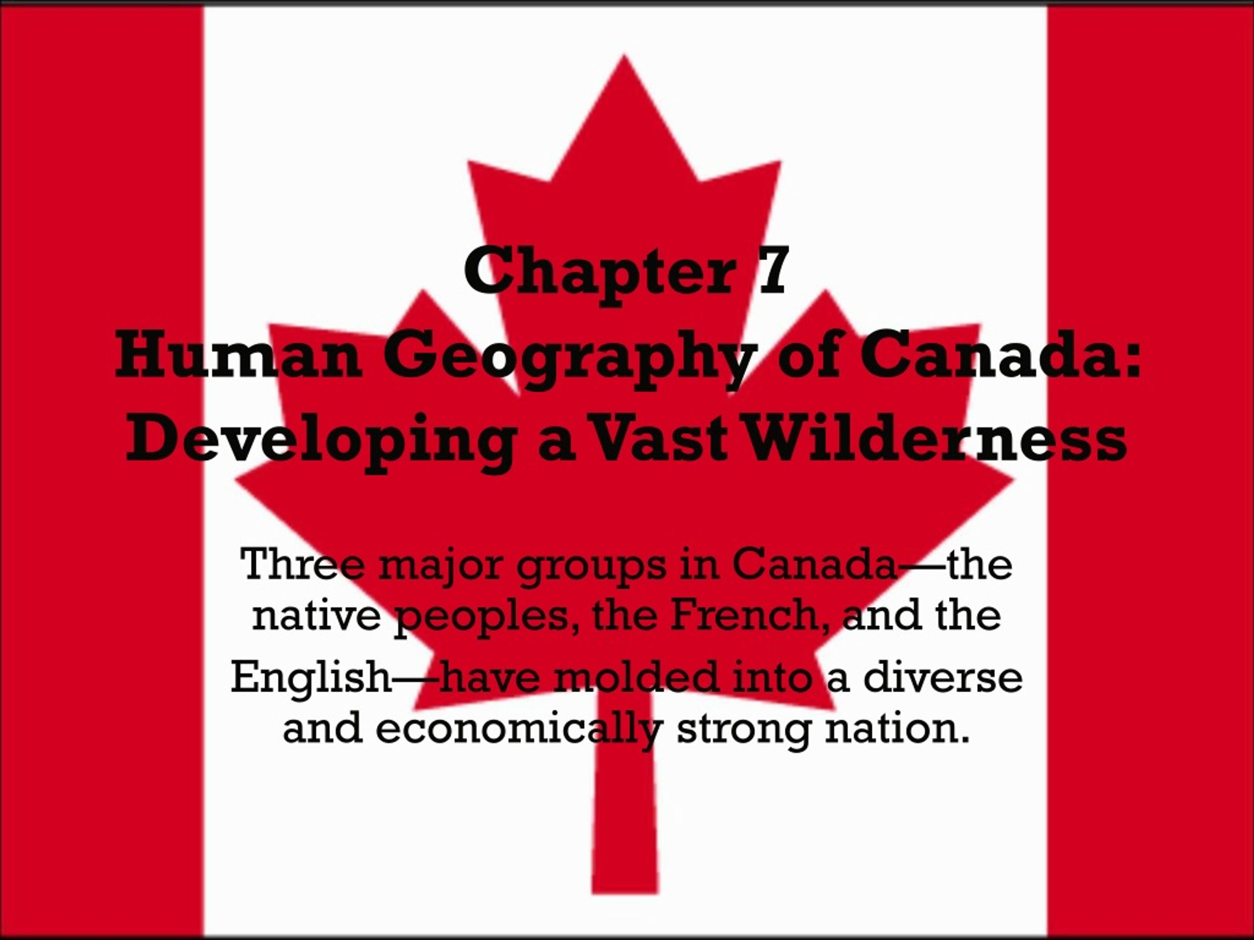 PPT - Chapter 7 Human Geography of Canada: Developing a Vast Wilderness PowerPoint Presentation 