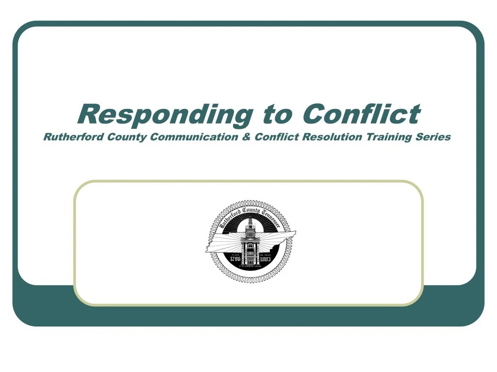 PPT - Responding To Conflict Rutherford County Communication & Conflict ...