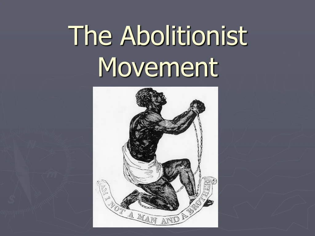 PPT - The Abolitionist Movement PowerPoint Presentation, free download ...