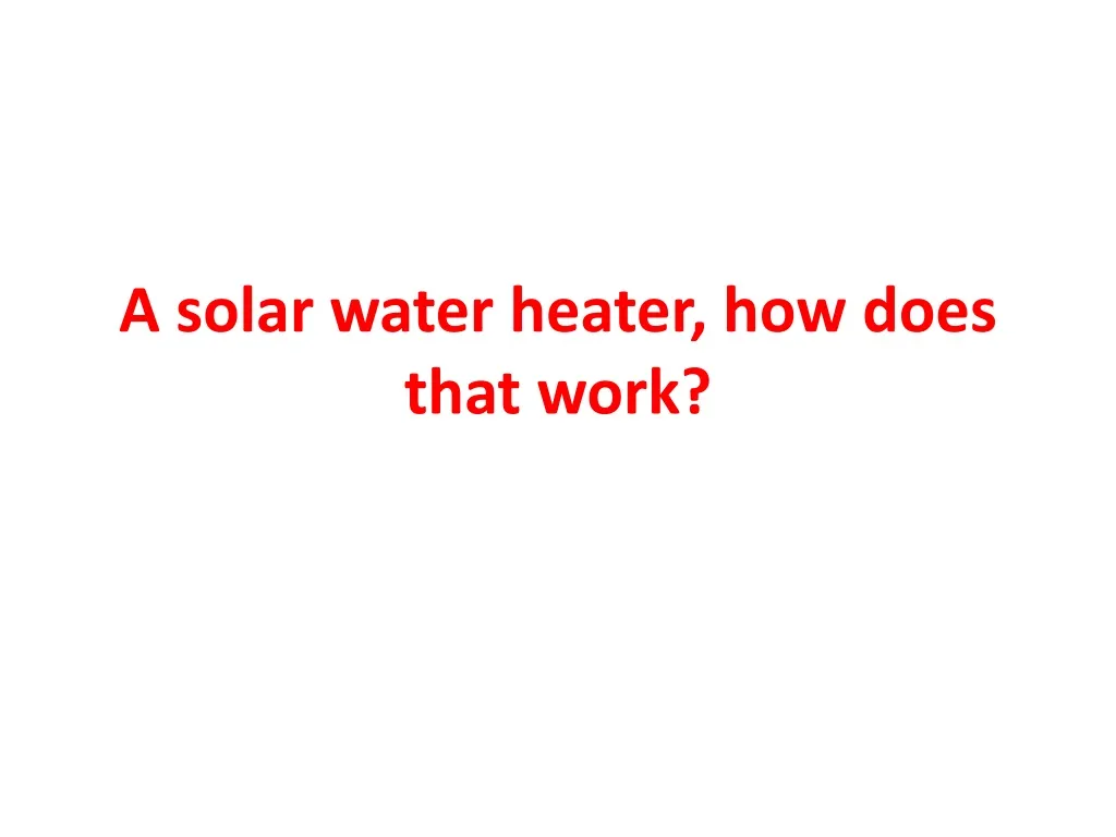 a solar water heater how does that work n.