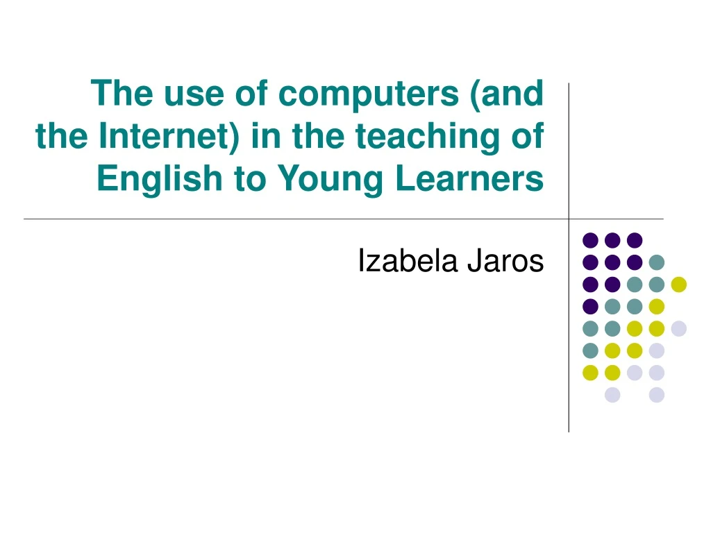 the use of computers and the internet in the teaching of english to young learners n.