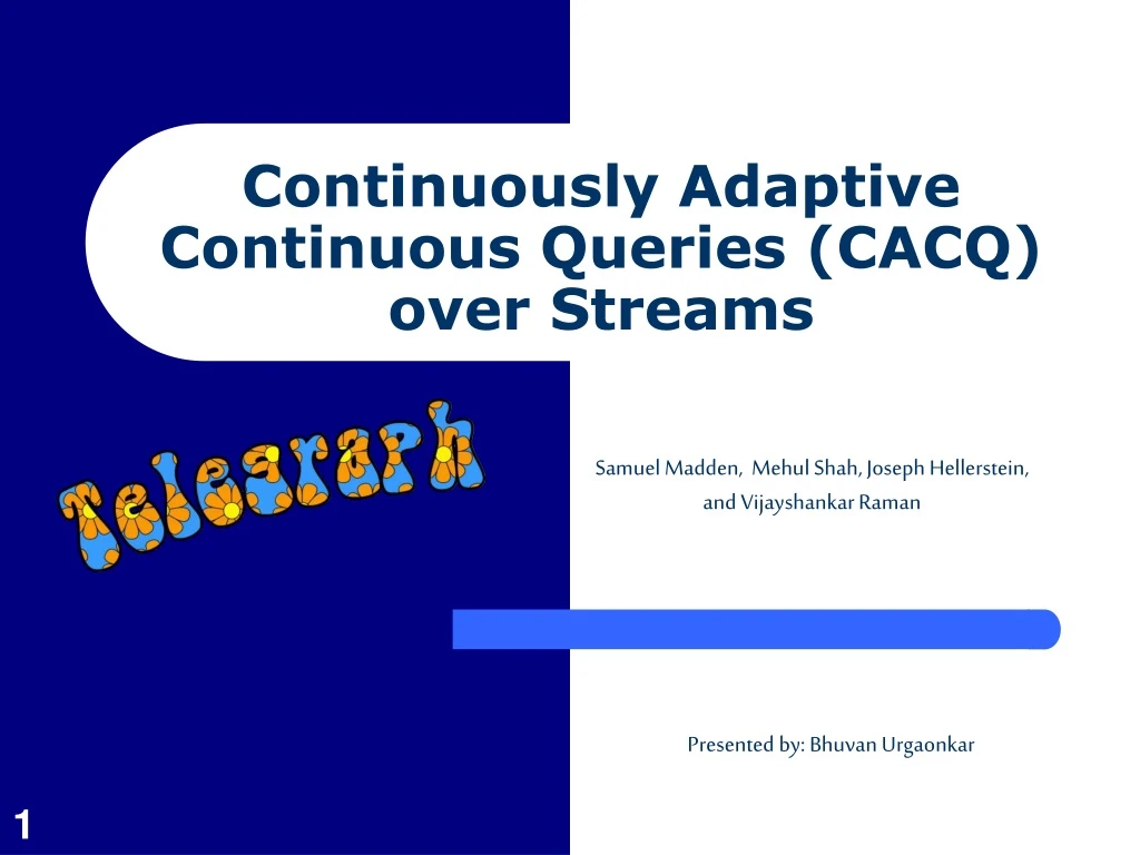 PPT - Continuously Adaptive Continuous Queries (CACQ) Over Streams ...